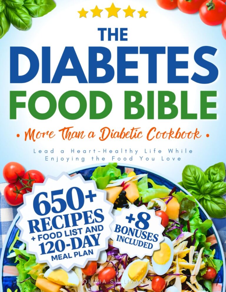 The Diabetes Food Bible • More Than a Diabetic Cookbook: 650+ Low-GI Recipes, 120-Day Science-Backed Meal Plan and Complete Food List to Lead a Heart-Healthy Life While Enjoying the Food You Love