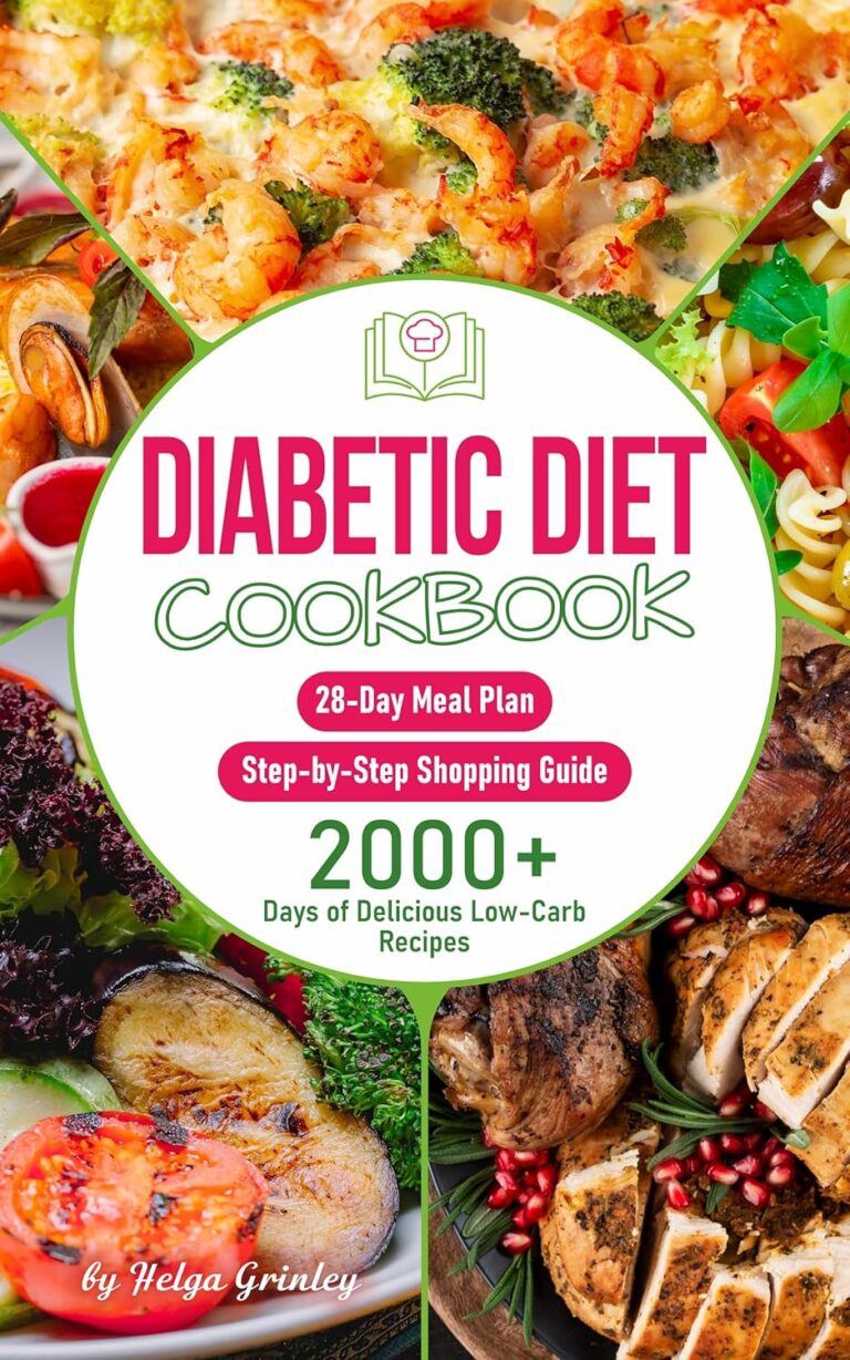 The Diabetic Diet Cookbook: 2000+ Days of Delicious Low-Carb Recipes with a 28-Day Meal Plan and Step-by-Step Shopping Guide for Managing Diabetes, Building Healthy Habits, and Thriving Beyond