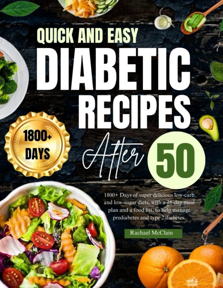 Quick and Easy Diabetic Recipes after 50: 1800+ Days of super delicious low-carb and low-sugar diets, with a 28-day meal plan and a food list, to help manage prediabetes and type 2 diabetes.